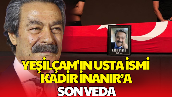 Yeşilçam'ın Usta İsmi Kadir İnanır Son Yolculuğuna Uğurlanıyor